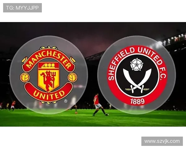 谢菲联与曼联对决分析及胜负推荐解析 谢菲联与曼联对决分析及胜负推荐解析